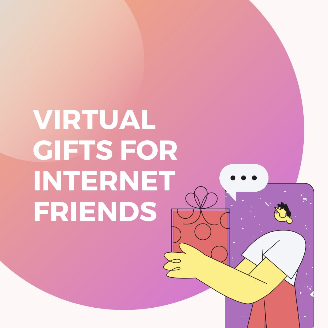 TOP 50 Virtual Gifts For Internet Friends In 2023 - Not a Boring Gift